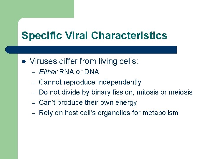 Specific Viral Characteristics l Viruses differ from living cells: – – – Either RNA