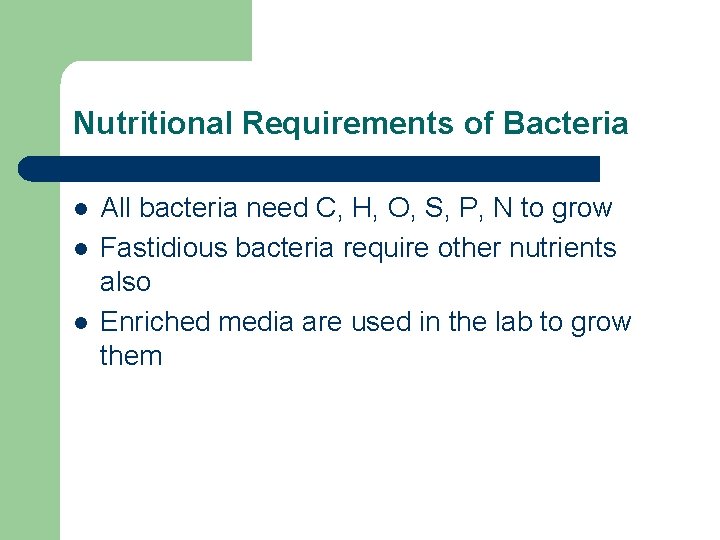 Nutritional Requirements of Bacteria l l l All bacteria need C, H, O, S,