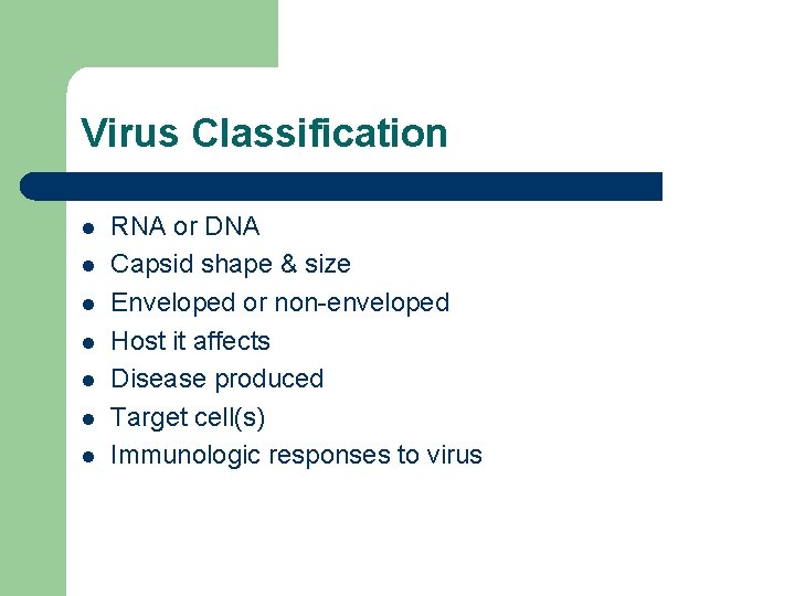 Virus Classification l l l l RNA or DNA Capsid shape & size Enveloped