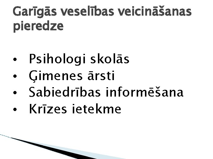 Garīgās veselības veicināšanas pieredze • • Psihologi skolās Ģimenes ārsti Sabiedrības informēšana Krīzes ietekme