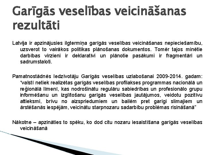 Garīgās veselības veicināšanas rezultāti Latvija ir apzinājusies ilgtermiņa garīgās veselības veicināšanas nepieciešamību, uzsverot to