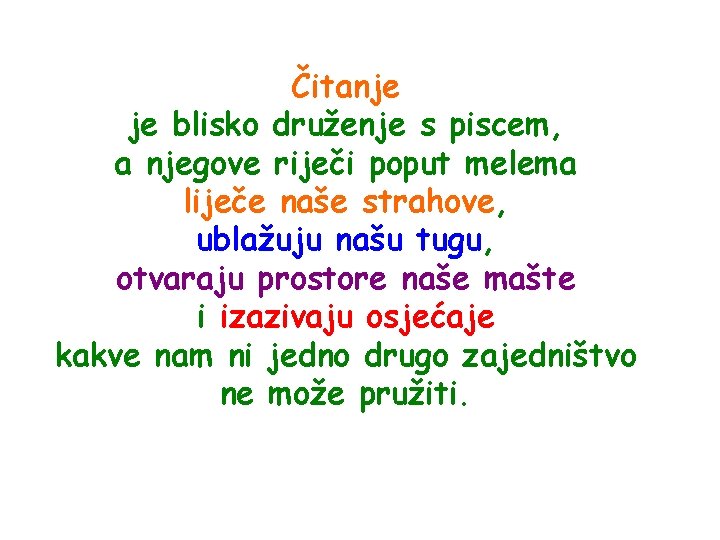 Čitanje je blisko druženje s piscem, a njegove riječi poput melema liječe naše strahove,