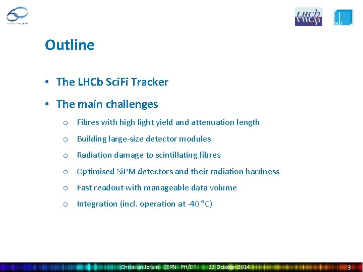 Outline • The LHCb Sci. Fi Tracker • The main challenges o Fibres with