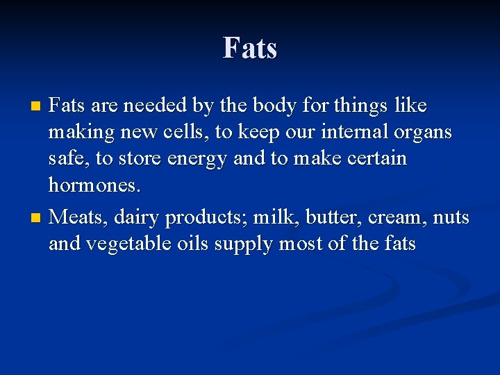 Fats are needed by the body for things like making new cells, to keep