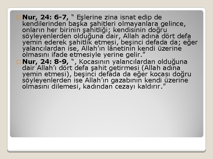 � Nur, 24: 6 -7, “ Eşlerine zina isnat edip de kendilerinden başka şahitleri