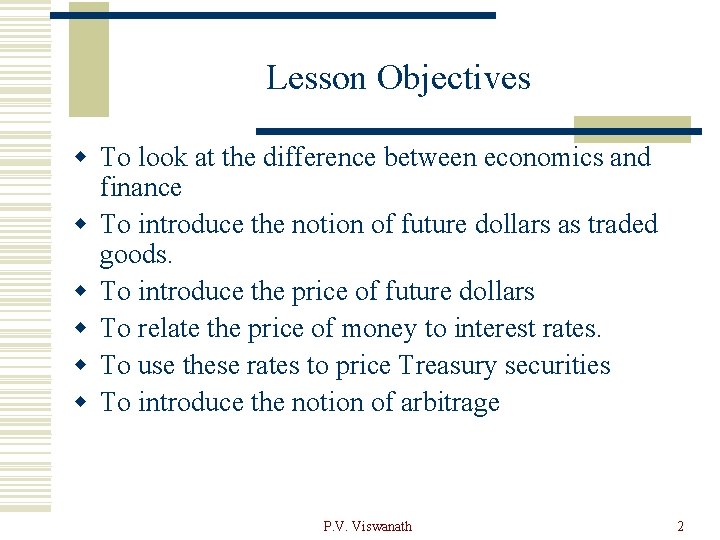 Lesson Objectives w To look at the difference between economics and finance w To