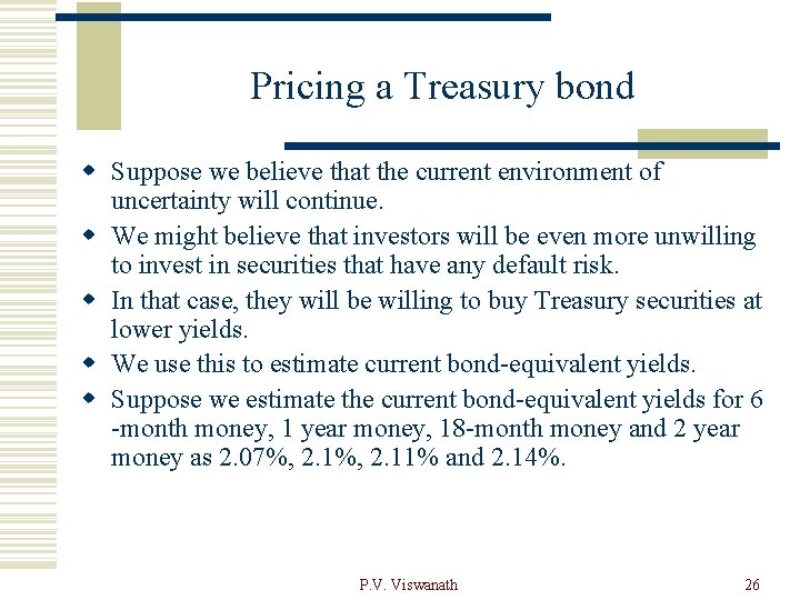 Pricing a Treasury bond w Suppose we believe that the current environment of uncertainty