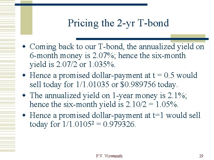Pricing the 2 -yr T-bond w Coming back to our T-bond, the annualized yield