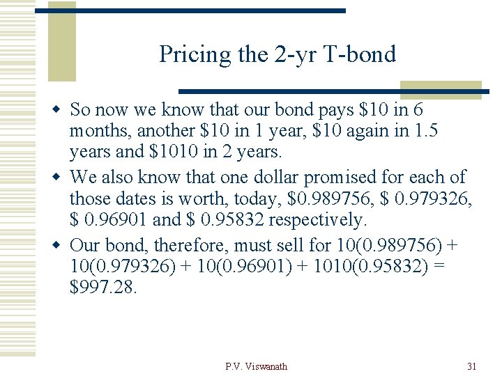 Pricing the 2 -yr T-bond w So now we know that our bond pays