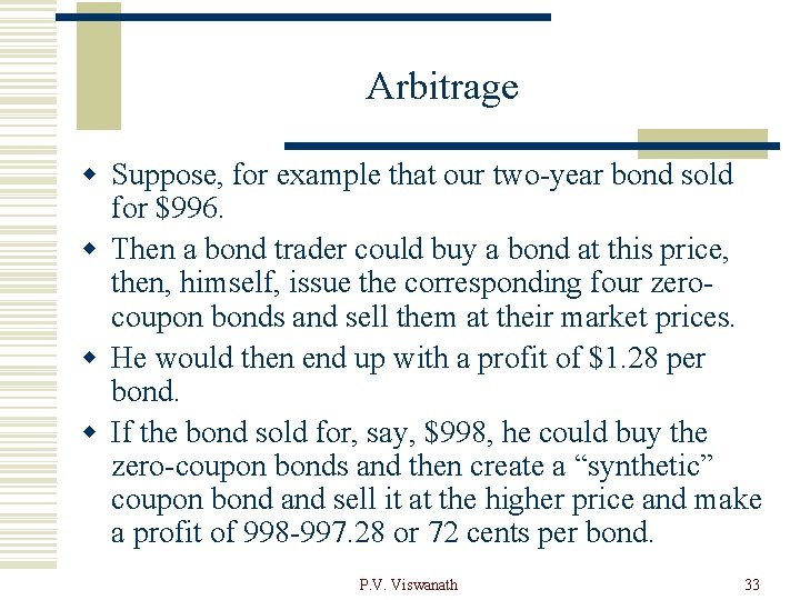 Arbitrage w Suppose, for example that our two-year bond sold for $996. w Then