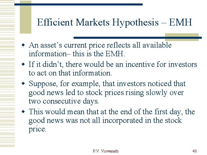 Efficient Markets Hypothesis – EMH w An asset’s current price reflects all available information–