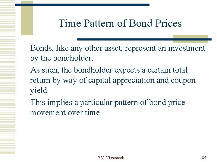 Time Pattern of Bond Prices Bonds, like any other asset, represent an investment by