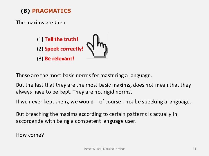 (8) PRAGMATICS The maxims are then: (1) Tell the truth! (2) Speek correctly! (3)