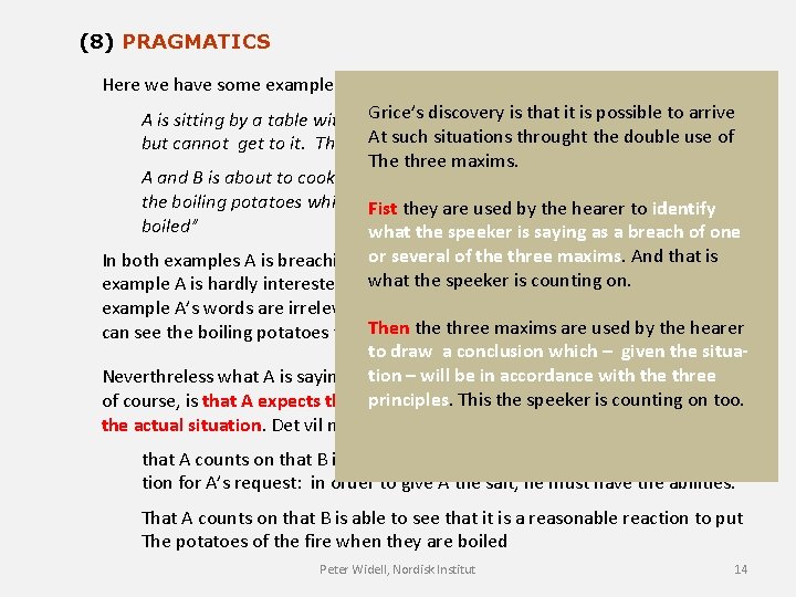 (8) PRAGMATICS Here we have some examples: Grice’s discovery is that it is possible