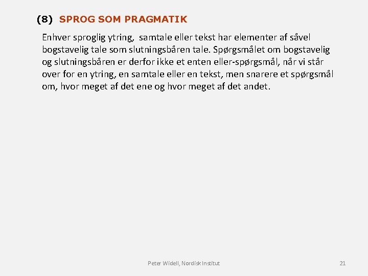 (8) SPROG SOM PRAGMATIK Enhver sproglig ytring, samtale eller tekst har elementer af såvel