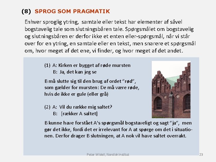 (8) SPROG SOM PRAGMATIK Enhver sproglig ytring, samtale eller tekst har elementer af såvel