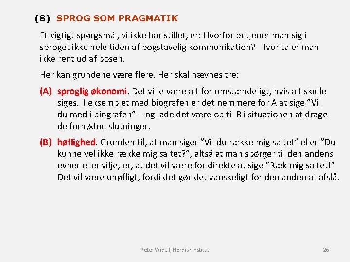 (8) SPROG SOM PRAGMATIK Et vigtigt spørgsmål, vi ikke har stillet, er: Hvorfor betjener