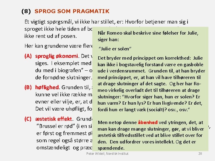 (8) SPROG SOM PRAGMATIK Et vigtigt spørgsmål, vi ikke har stillet, er: Hvorfor betjener