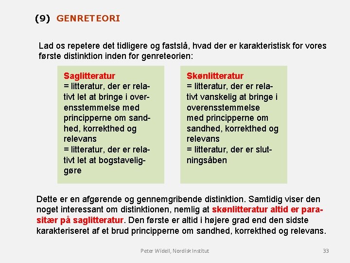(9) GENRETEORI Lad os repetere det tidligere og fastslå, hvad der er karakteristisk for