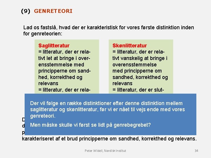 (9) GENRETEORI Lad os fastslå, hvad der er karakteristisk for vores første distinktion inden