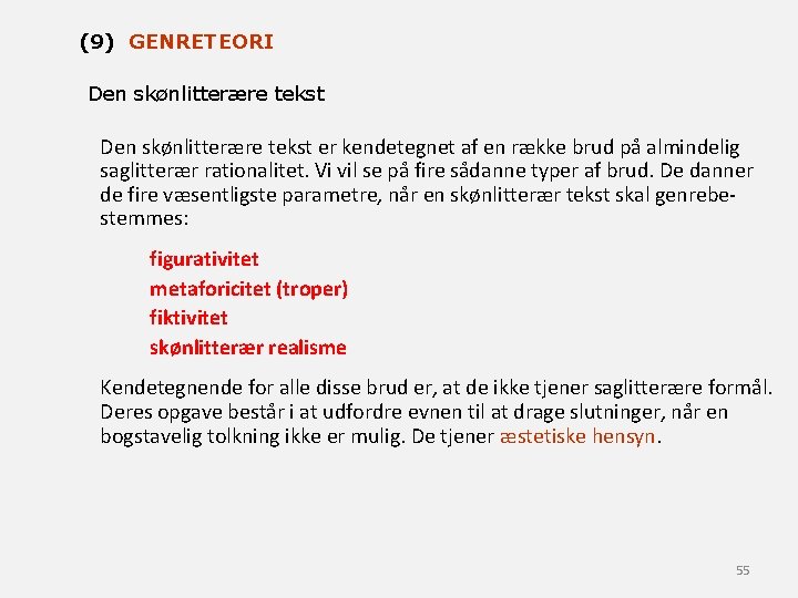 (9) GENRETEORI Den skønlitterære tekst er kendetegnet af en række brud på almindelig saglitterær