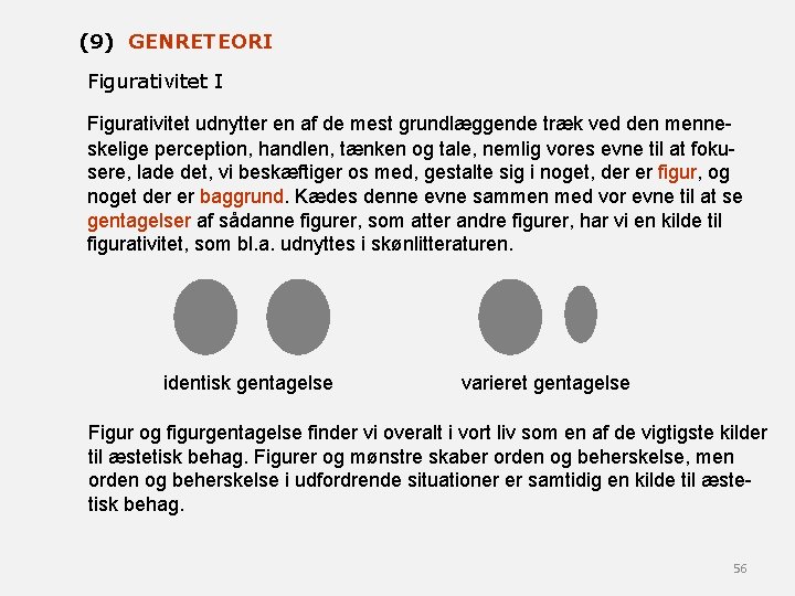 (9) GENRETEORI Figurativitet udnytter en af de mest grundlæggende træk ved den menneskelige perception,
