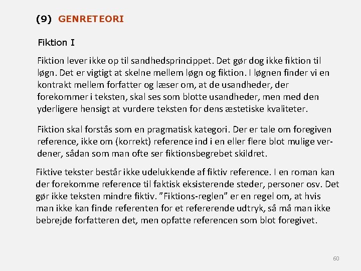 (9) GENRETEORI Fiktion lever ikke op til sandhedsprincippet. Det gør dog ikke fiktion til