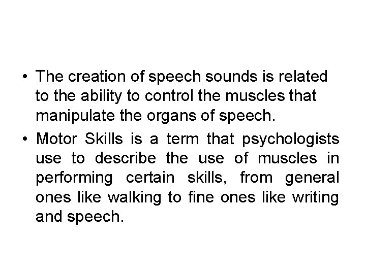  • The creation of speech sounds is related to the ability to control