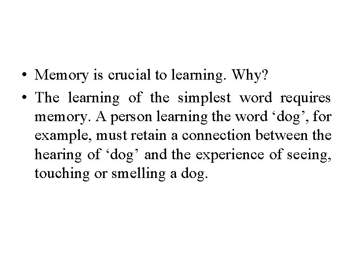  • Memory is crucial to learning. Why? • The learning of the simplest