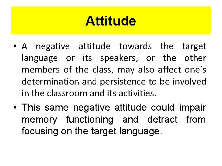 Attitude • A negative attitude towards the target language or its speakers, or the