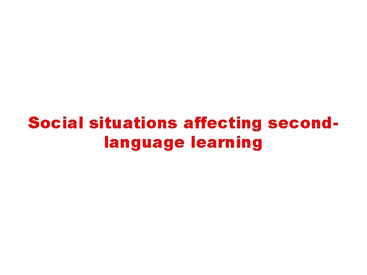 Social situations affecting secondlanguage learning 