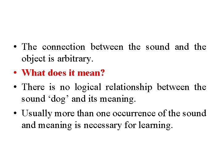  • The connection between the sound and the object is arbitrary. • What
