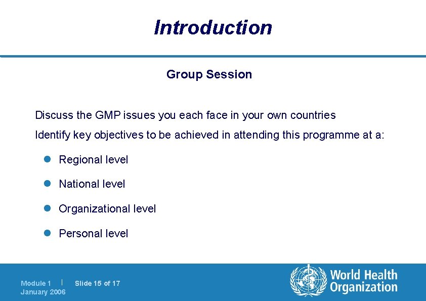 Introduction Group Session Discuss the GMP issues you each face in your own countries