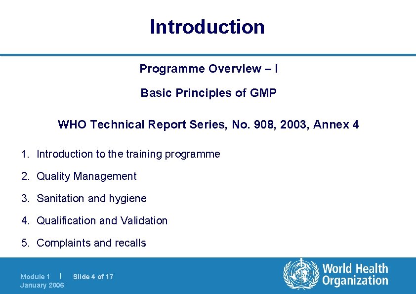 Introduction Programme Overview – I Basic Principles of GMP WHO Technical Report Series, No.