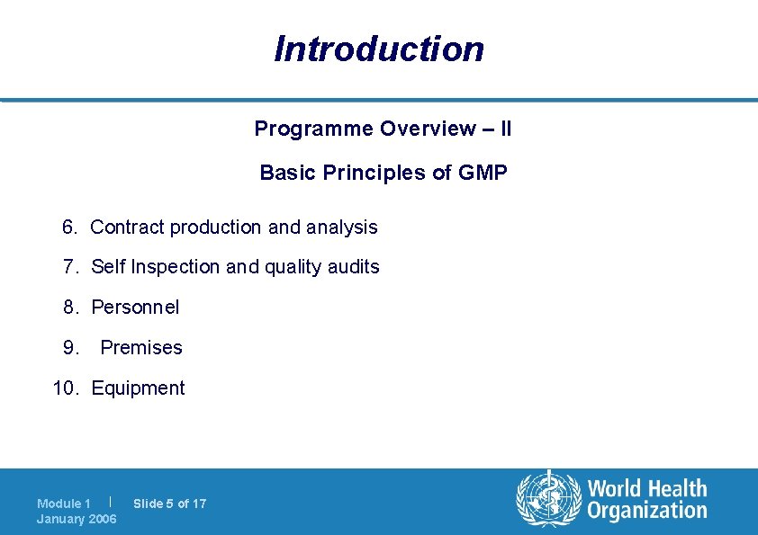 Introduction Programme Overview – II Basic Principles of GMP 6. Contract production and analysis