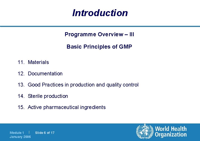 Introduction Programme Overview – III Basic Principles of GMP 11. Materials 12. Documentation 13.