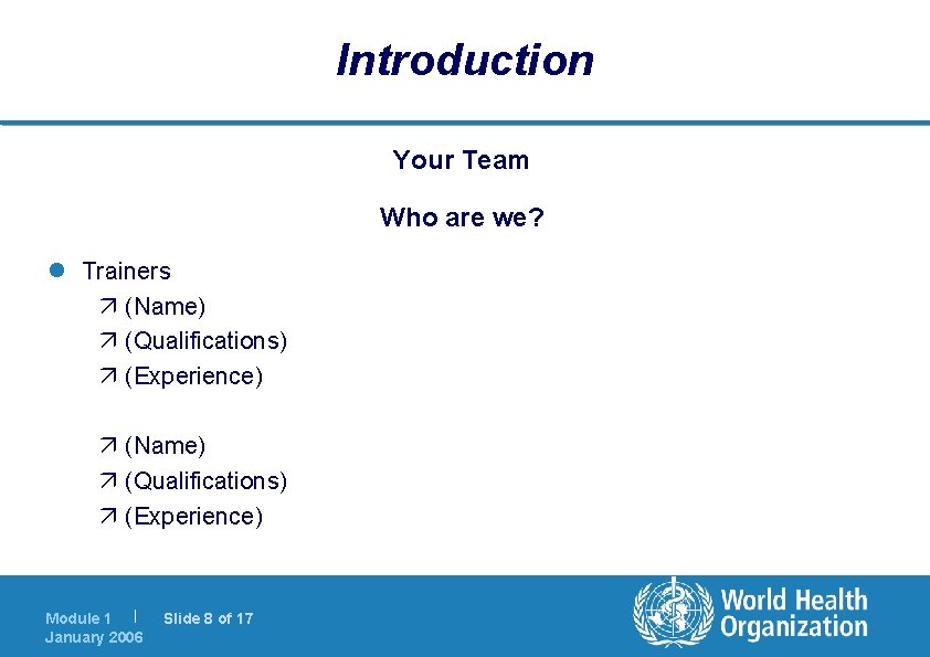 Introduction Your Team Who are we? l Trainers (Name) (Qualifications) (Experience) Module 1 |
