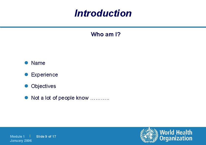 Introduction Who am I? l Name l Experience l Objectives l Not a lot