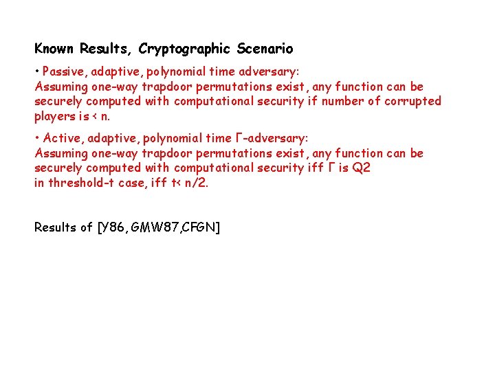 Known Results, Cryptographic Scenario • Passive, adaptive, polynomial time adversary: Assuming one-way trapdoor permutations