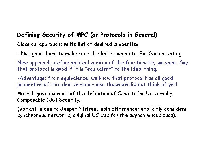 Defining Security of MPC (or Protocols in General) Classical approach: write list of desired