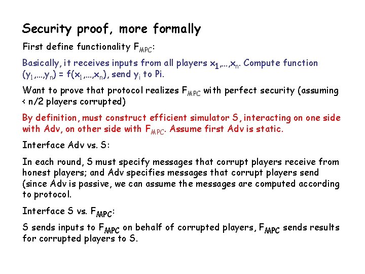 Security proof, more formally First define functionality FMPC: Basically, it receives inputs from all