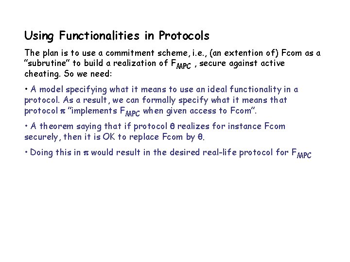 Using Functionalities in Protocols The plan is to use a commitment scheme, i. e.