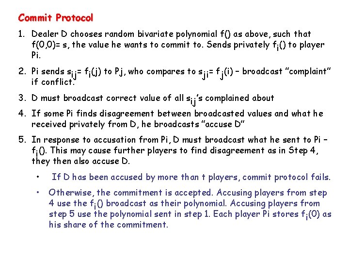 Commit Protocol 1. Dealer D chooses random bivariate polynomial f() as above, such that