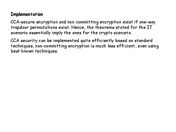 Implementation CCA-secure encryption and non committing encryption exist if one-way trapdoor permutations exist. Hence,