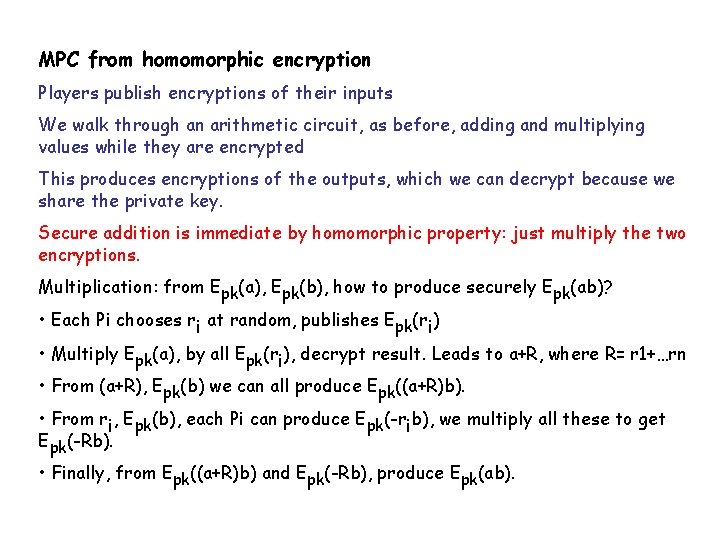 MPC from homomorphic encryption Players publish encryptions of their inputs We walk through an