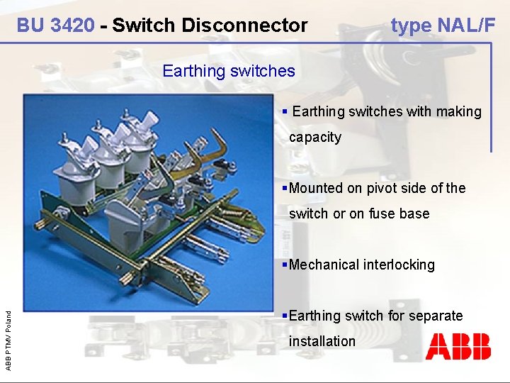 BU 3420 - Switch Disconnector type NAL/F Earthing switches § Earthing switches with making