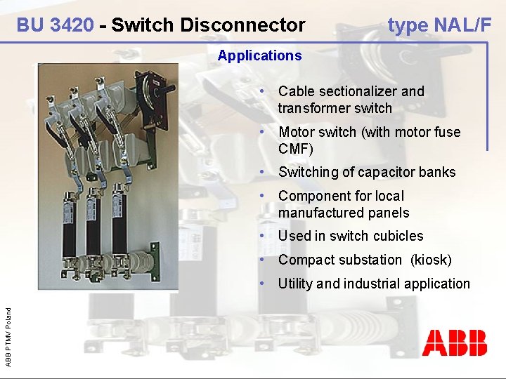 BU 3420 - Switch Disconnector type NAL/F Applications • Cable sectionalizer and transformer switch