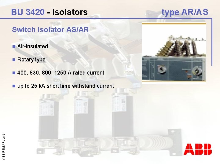 BU 3420 - Isolators ABB PTMV Poland Switch Isolator AS/AR n Air-insulated n Rotary