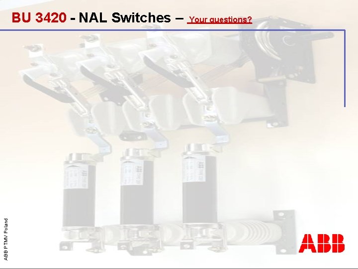 ABB PTMV Poland BU 3420 - NAL Switches – Your questions? 