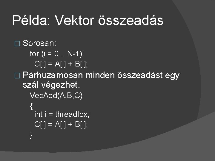 Példa: Vektor összeadás � Sorosan: for (i = 0. . N-1) C[i] = A[i]